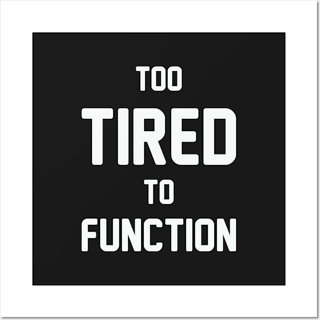 Too Tired to Function Wall Art by Venus Complete